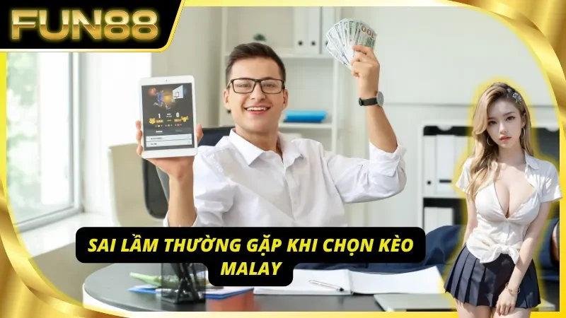 Các sai lầm hay gặp khi chơi kèo Malay tại Fun88