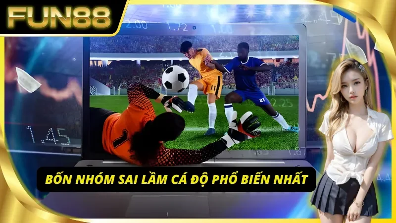 Những nhóm sai lầm cá độ phổ biến