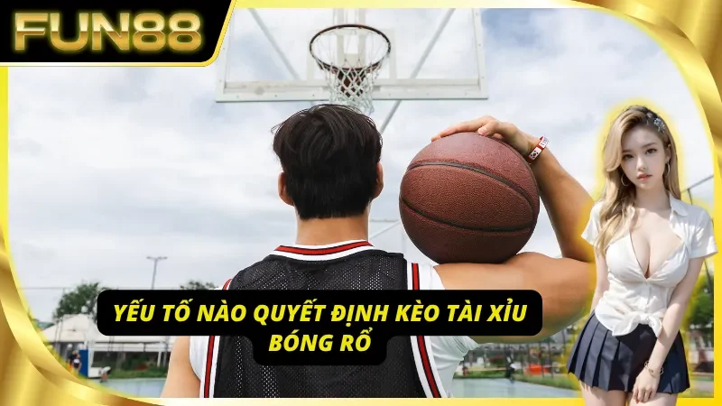 Bí mật đằng sau mỗi con số kèo tài xỉu bóng rổ tại Fun88